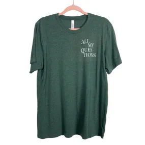 Bella + Canvas Forest Green All My Questions Tee- Size L